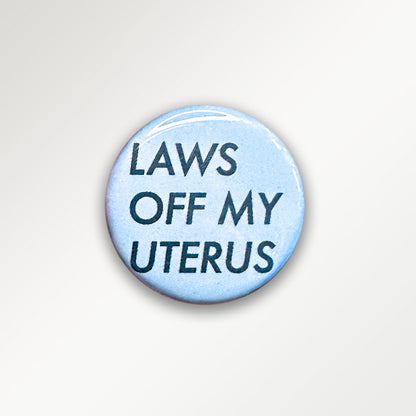 Laws Off My Uterus Button